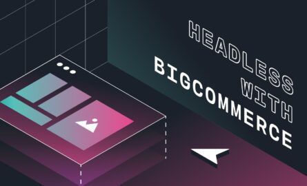 620c248cc73c0043329f14bd Going Headless With BigCommerce Everything You Need to Know 2022 takeaways